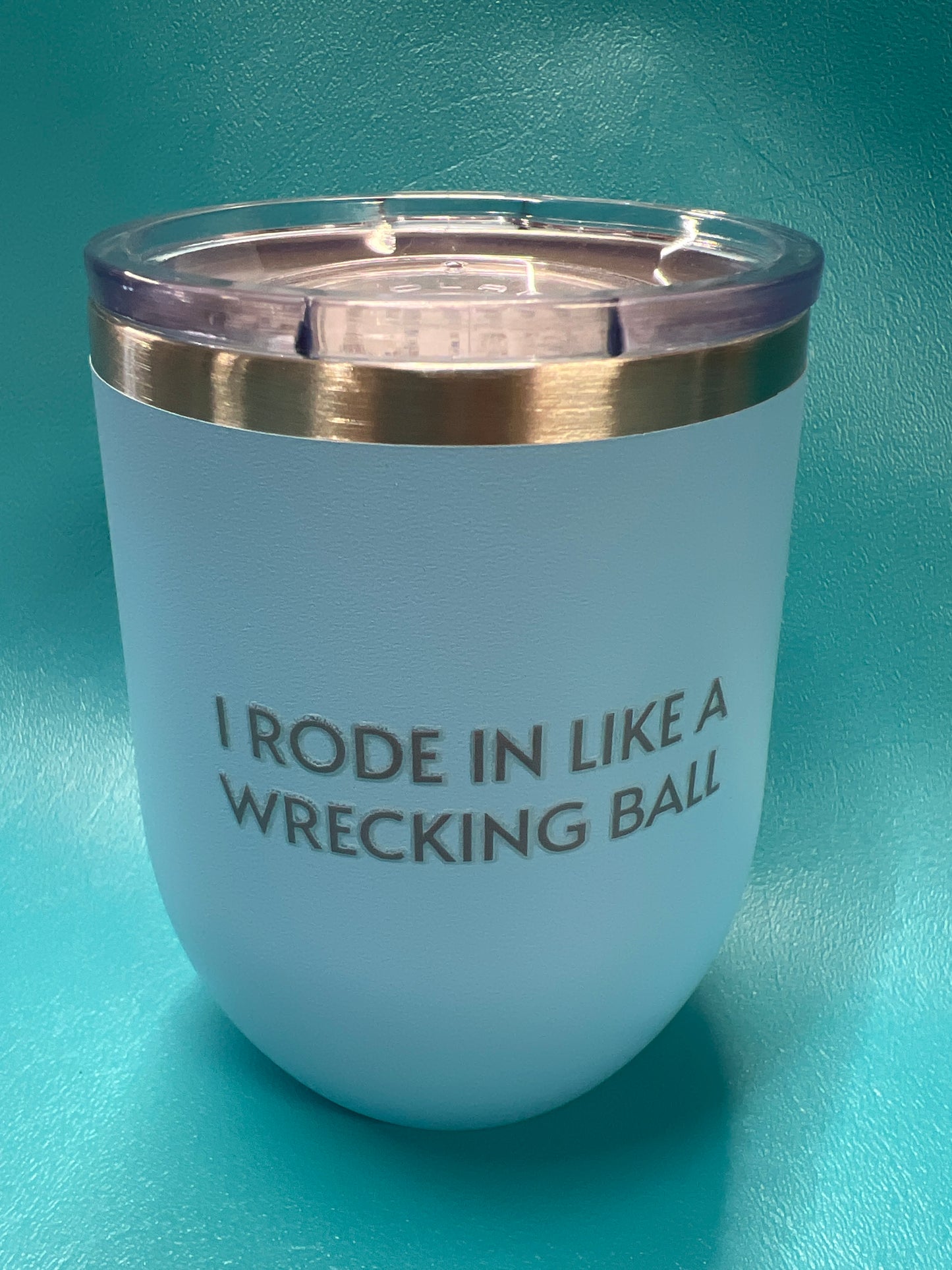 Rode in like a Wrecking Ball, Light Blue, 12oz