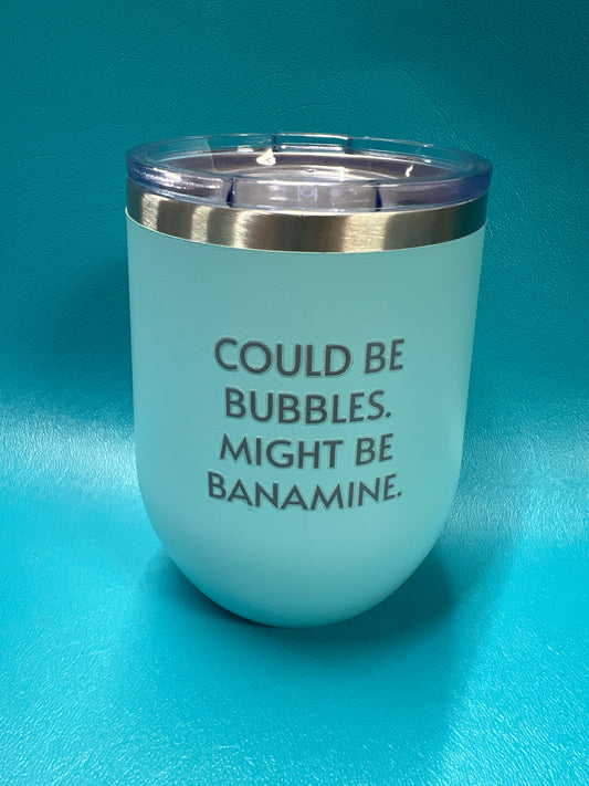 Could Be Bubbles. Might Be Banamine, Light Blue, 12 oz